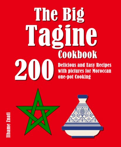 The Big Tagine Cookbook: 200 Delicious and Easy Recipes with pictures for Moroccan one-pot Cooking