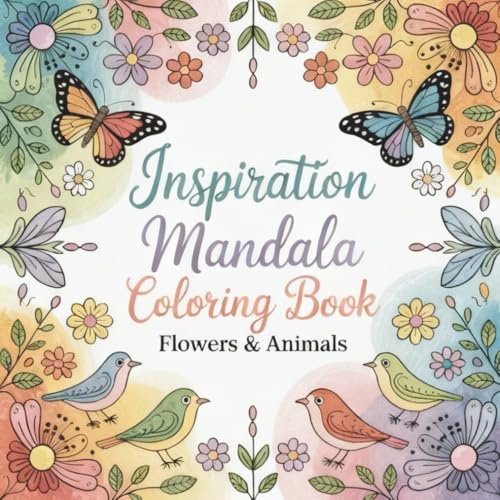 Inspiration Mandala Coloring Book: Flowers & Animals: Mandala Coloring Book for Adults: Animals and Flowers to Inspire Creativity, Reduce Stress, and ... Ideal for Free Time. Ideal For a Gift.