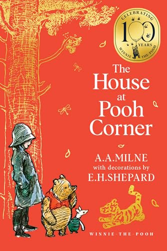 Winnie-the-Pooh: The House at Pooh Corner: Official 100th Anniversary collectable edition of original illustrated Pooh stories from Milne and Shepard (Winnie-the-Pooh – Classics 100th Anniversary)