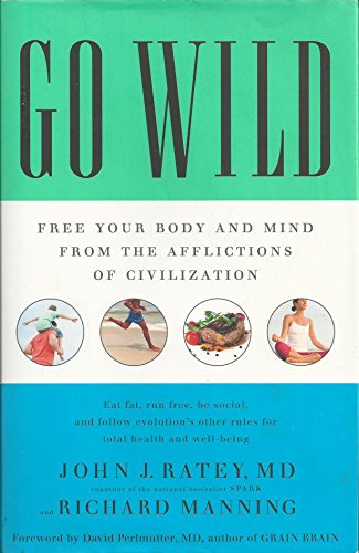 Go Wild: Free Your Body and Mind from the Afflictions of Civilization