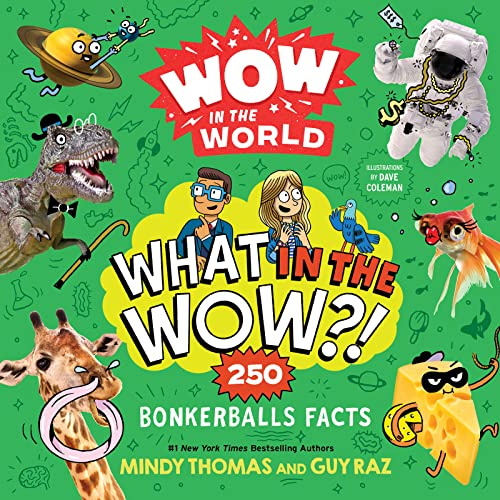 Wow in the World: What in the Wow?!: 250 Bonkerballs Facts – Jaw-Dropping and Weird Science About Animals and Dinosaurs for Kids (Ages 8-12)