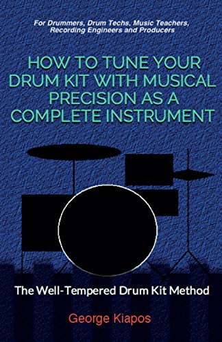 How To Tune Your Drum Kit With Musical Precision as a Complete Instrument: The Well-Tempered Drum Kit