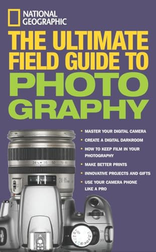 National Geographic: The Ultimate Field Guide to Photography