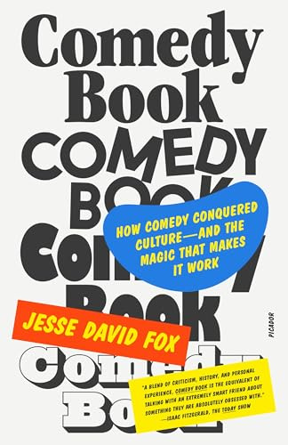 Comedy Book: How Comedy Conquered Culture–and the Magic That Makes It Work