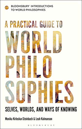 Practical Guide to World Philosophies, A: Selves, Worlds, and Ways of Knowing (Bloomsbury Introductions to World Philosophies)