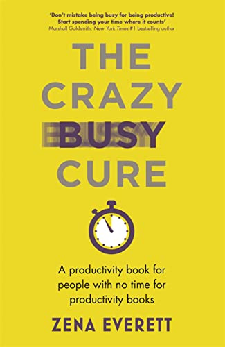 The Crazy Busy Cure *BUSINESS BOOK AWARDS WINNER*: A productivity book for people with no time for productivity books