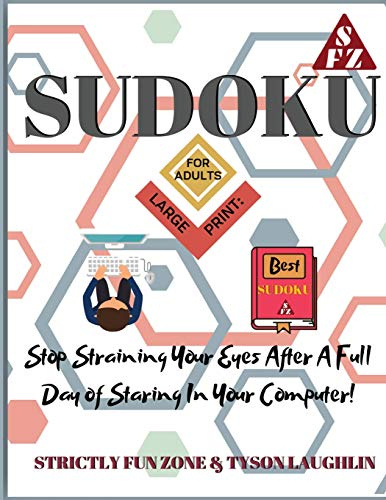 Sudoku Books for Adults Large Print: Stop Straining Your Eyes After A Full Day of Staring In Your Computer!