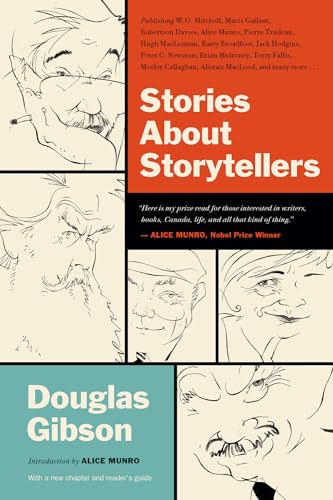 Stories about Storytellers: Publishing W. O. Mitchell, Mavis Gallant, Robertson Davies, Alice Munro, Pierre Trudeau, Hugh Maclennan, Barry Broadfo: ... Callaghan, Alistair MacLeod, and Many More