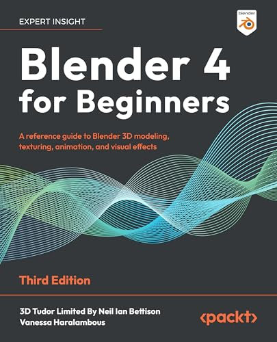 Blender for Beginners: A reference guide to 3D modeling, texturing, animation, and visual effects with Blender 4.5 LTS