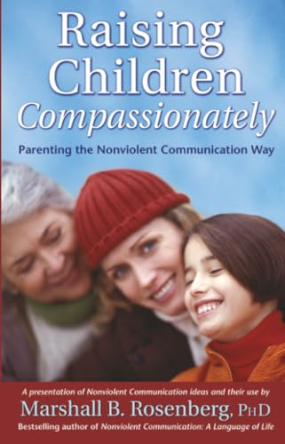 Raising Children Compassionately: Parenting the Nonviolent Communication Way (Nonviolent Communication Guides)