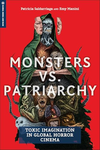 Monsters Vs. Patriarchy: Toxic Imagination in Global Horror Cinema (Global Media and Race)