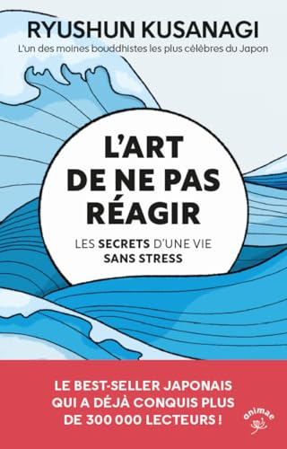 L'art de ne pas réagir: Les secrets d’une vie sans stress