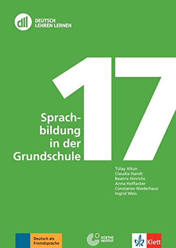 DLL 17: Sprachbildung in der Grundschule: Deutsch als Zweitsprache. Buch mit digitalen Extras (DLL - Deutsch Lehren Lernen: Die Fort- und Weiterbildungsreihe des Goethe-Instituts)