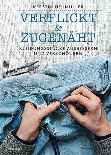 verflickt & zugenäht: Kleidungsstücke ausbessern und verschönern