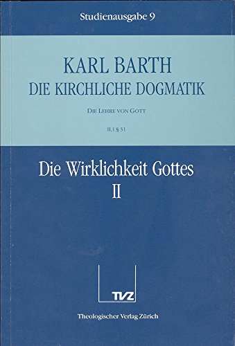 Die kirchliche Dogmatik, Studienausgabe, 31 Bde., Bd.9, Die Wirklichkeit Gottes: Bd. 9: II. Die Lehre von Gott. 1. Die Wirklichkeit Gottes. - Teil 2. § 31
