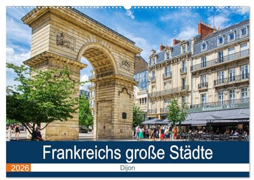 Frankreichs große Städte - Dijon (Wandkalender 2026 DIN A2 quer), CALVENDO Monatskalender: Spaziergang durch die wunderschöne Hauptstadt des Burgund (CALVENDO Orte)