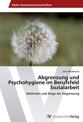Abgrenzung und Psychohygiene im Berufsfeld Sozialarbeit: Methoden und Wege der Abgrenzung