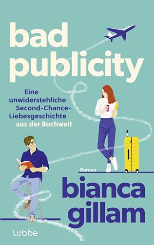 Bad Publicity: Roman. Eine unwiderstehliche Second-Chance-Liebesgeschichte aus der Buchwelt