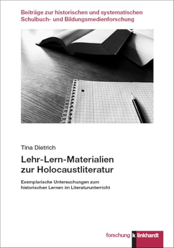 Lehr-Lern-Materialien zur Holocaustliteratur: Exemplarische Untersuchungen zum historischen Lernen im Literaturunterricht (klinkhardt forschung. ... Schulbuch- und Bildungsmedienforschung)