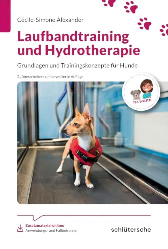 Laufbandtraining und Hydrotherapie: Grundlagen und Trainingskonzepte für Hunde (Reihe TFA-Wissen)
