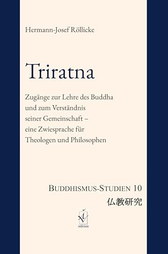 Triratna: Zugänge zur Lehre des Buddha und zum Verständnis seiner Gemeinschaft – eine Zwiesprache für Theologen und Philosophen