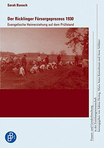 Der Ricklinger Fürsorgeprozess 1930: Evangelische Heimerziehung auf dem Prüfstand (Frauen- und Genderforschung in der Erziehungswissenschaft)