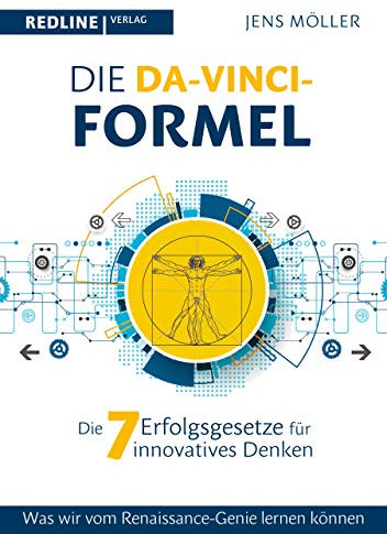 Die Da-Vinci-Formel: Die sieben Erfolgsgesetze für innovatives Denken. Was wir vom Renaissance-Genie lernen können