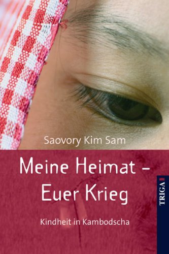 Meine Heimat - Euer Krieg: Kindheit in Kambodscha