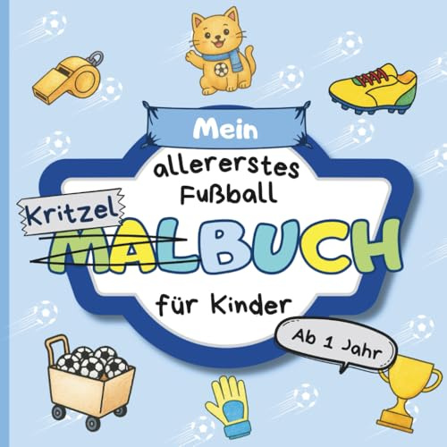Kritzelbuch Fußball ab 1 Jahr: Malbuch für Kleinkinder ab 1 Jahr | Erstes Ausmalbuch mit Fußball-Motiven zum Ausmalen | Förderung der Kreativität und Motorik