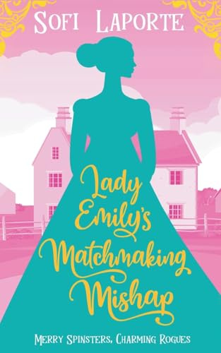 Lady Emily's Matchmaking Mishap (Merry Spinsters, Charming Rogues)