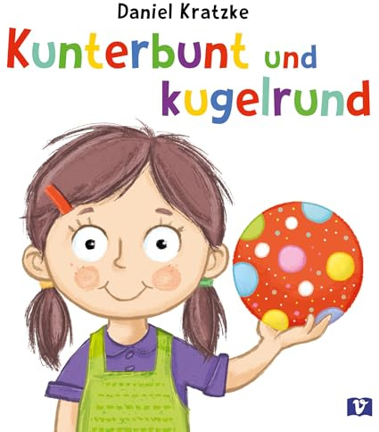 Kunterbunt und kugelrund: Rasantes Bilderbuch ab 3 mit Katze, Hund und Luftballon. Lustige Reimgeschichte mit witzigen Wortspielen zum ersten Vorlesen und für die Sprachförderung in der Krippe