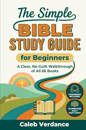 The Simple Bible Study Guide for Beginners: A Clear, No-Guilt Walkthrough of All 66 Books—See the Big Picture of the Bible with Straightforward ... Activities (Bible Study Essentials, Band 1)