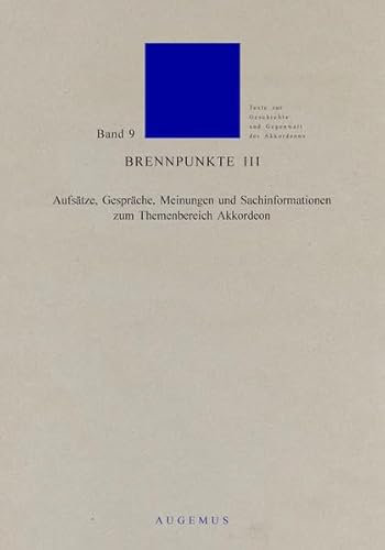 Brennpunkte / Brennpunkte III: Aufsätze, Gespräche, Meinungen und Sachinformationen zum Themenbereich Akkordeon (Texte zur Geschichte und Gegenwart des Akkordeons)