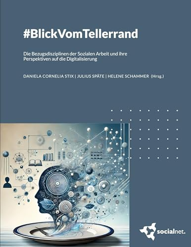 #BlickVomTellerrand: Die Bezugsdisziplinen der Sozialen Arbeit und ihre Perspektiven auf die Digitalisierung