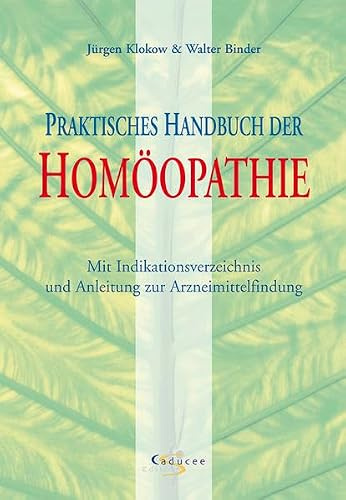 Praktisches Handbuch der Homöopathie: Mit Indikationsverzeichnis und Anleitung zur Arzneimittelfindung