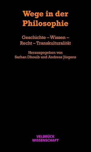 Wege in der Philosophie. Geschichte – Wissen – Recht – Transkulturalität