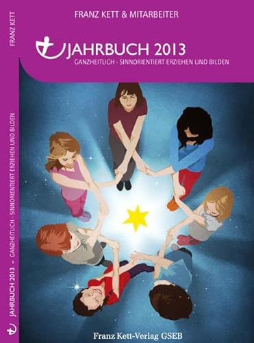 Jahrbuch 2013: Ganzheitlich Sinnorientiert Erziehen und Bilden