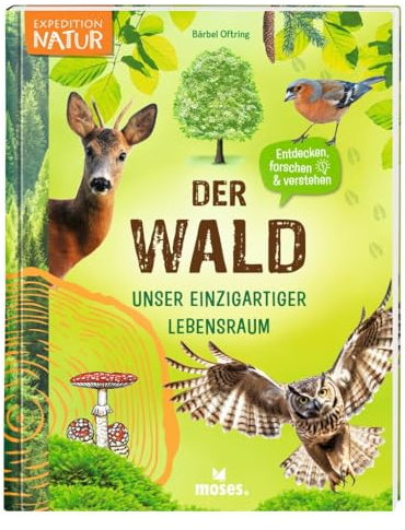 moses. Der Wald – Unser einzigartiger Lebensraum, Mitmachbuch mit vielen Fakten über unsere Wälder, Pflanzen und Tiere, Kindersachbuch mit ... Für Kinder ab 8 Jahren (Expedition Natur)