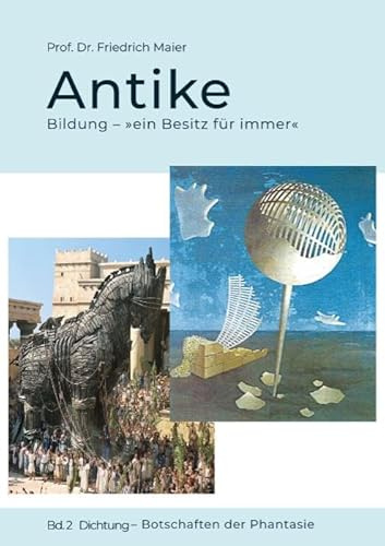 Antike: Bildung – »ein Besitz für immer« – Bd. 2 Dichtung – Botschaften der Phantasie