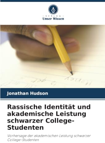 Rassische Identität und akademische Leistung schwarzer College-Studenten: Vorhersage der akademischen Leistung schwarzer College-Studenten