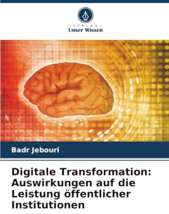 Digitale Transformation: Auswirkungen auf die Leistung öffentlicher Institutionen: DE
