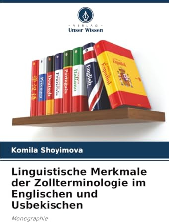 Linguistische Merkmale der Zollterminologie im Englischen und Usbekischen: Monographie