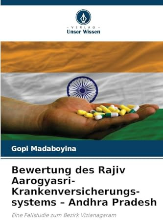 Bewertung des Rajiv Aarogyasri-Krankenversicherungs-systems - Andhra Pradesh: Eine Fallstudie zum Bezirk Vizianagaram