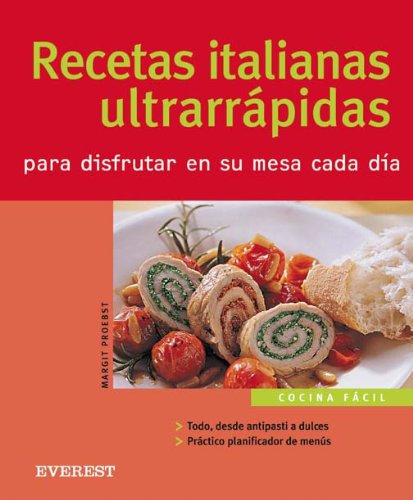Recetas italianas ultrarrápidas para disfrutar en su mesa cada día (Cocina fácil)