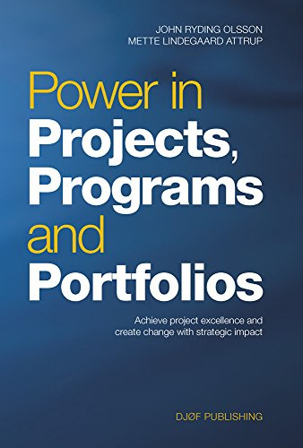 Power in Projects, Programs and Portfolios: Achieve Project Excellence and Create Change With Strategic Impact