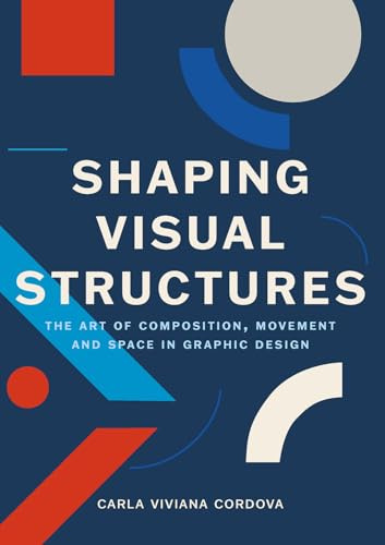Shaping Visual Structures: The Art of Composition, Movement, and Space in Graphic Design