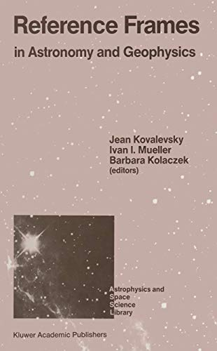 Reference Frames: In Astronomy and Geophysics (Astrophysics and Space Science Library, Band 154)