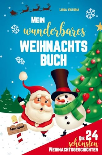 Mein wunderbares Weihnachtsbuch! Die 24 schönsten Weihnachtsgeschichten für Mädchen und Jungen!: Magische Weihnachtsgeschichten für Kinder zum ... Geschenk zur Weihnachtszeit. Autor