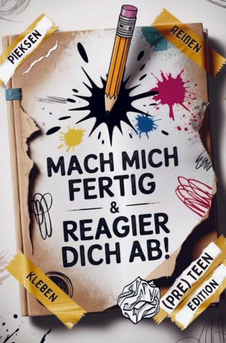Mach mich fertig & reagier dich ab! Coole Sachen zum Reißen, Pieken, Kleckern, Kratzen & mehr: Kaputt-Buch gegen Langeweile für genervte (Pre) Teens