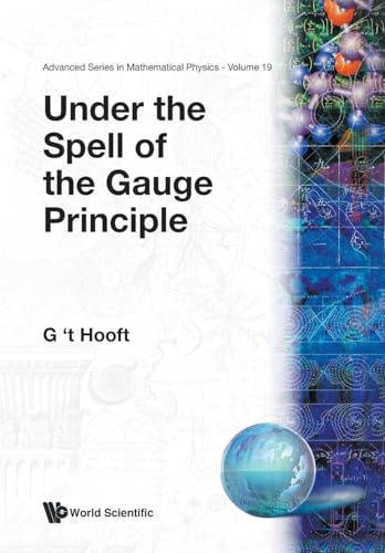 Under The Spell Of The Gauge Principle (Advanced Series in Mathematical Physics, Band 19)